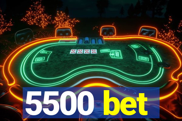 5500 bet