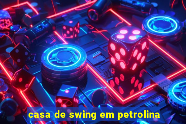 casa de swing em petrolina