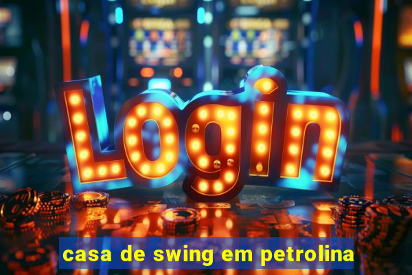 casa de swing em petrolina