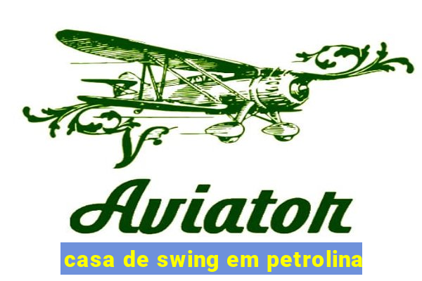 casa de swing em petrolina