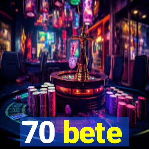 70 bete