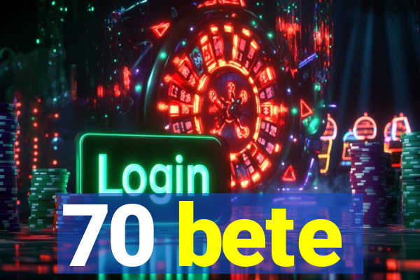 70 bete