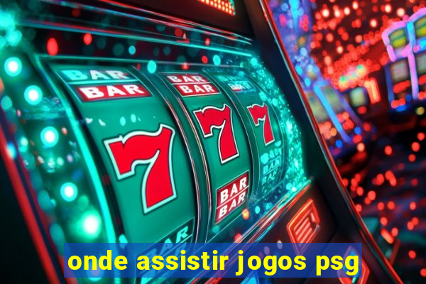 onde assistir jogos psg