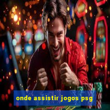 onde assistir jogos psg