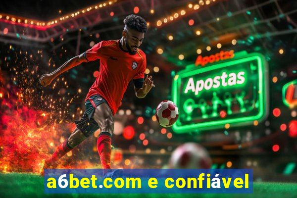 a6bet.com e confiável