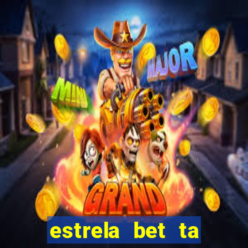 estrela bet ta fora do ar