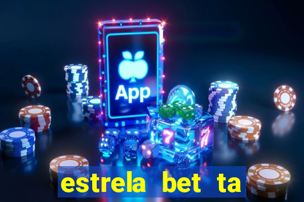 estrela bet ta fora do ar