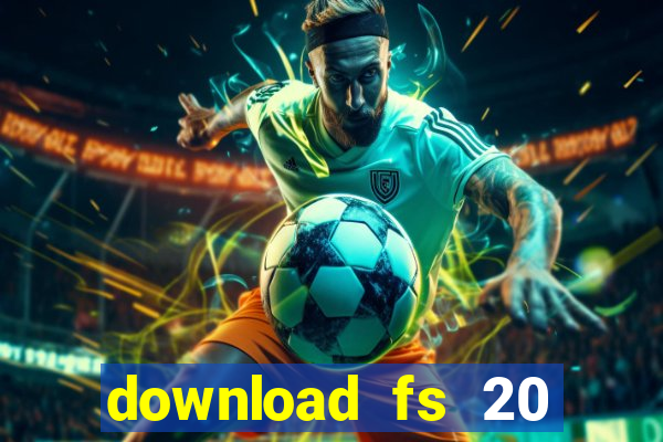 download fs 20 dinheiro infinito