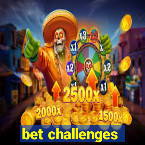 bet challenges