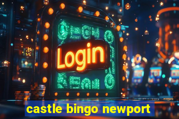 castle bingo newport