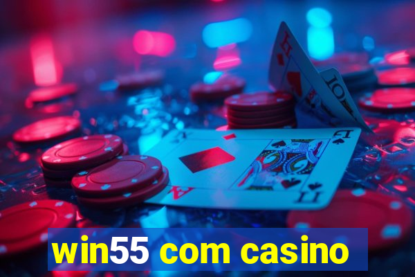 win55 com casino