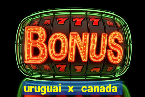 uruguai x canada ao vivo