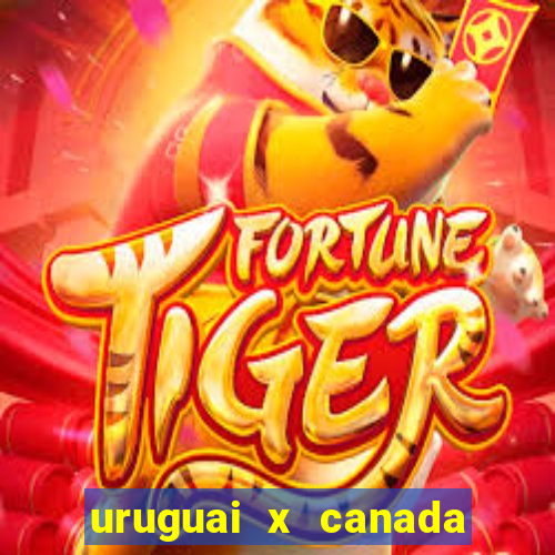 uruguai x canada ao vivo