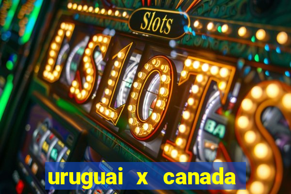 uruguai x canada ao vivo