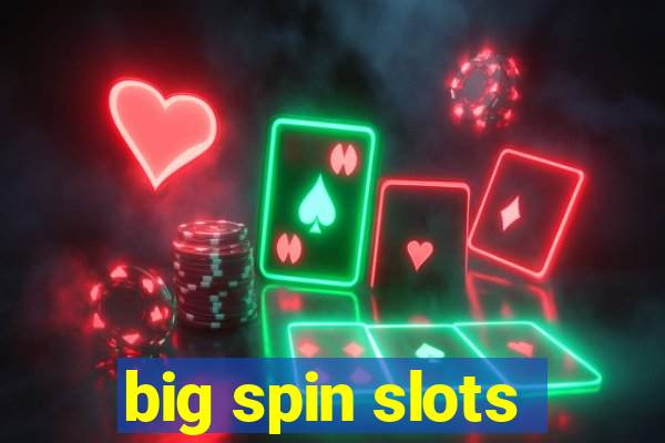 big spin slots