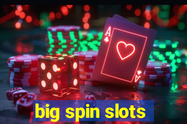 big spin slots