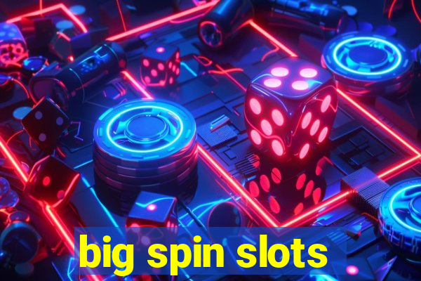 big spin slots