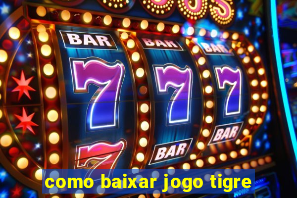 como baixar jogo tigre