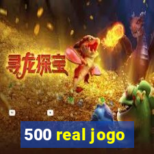 500 real jogo