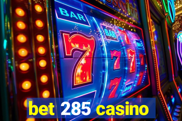 bet 285 casino