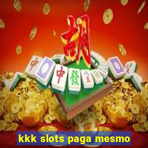 kkk slots paga mesmo