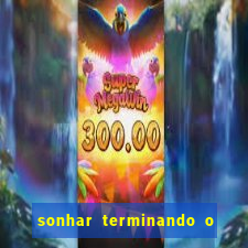 sonhar terminando o namoro jogo do bicho