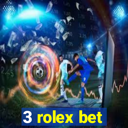 3 rolex bet