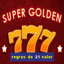 regras do 21 valor das cartas