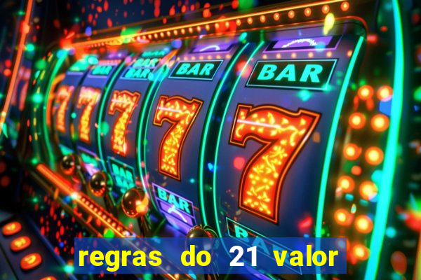 regras do 21 valor das cartas