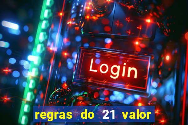 regras do 21 valor das cartas