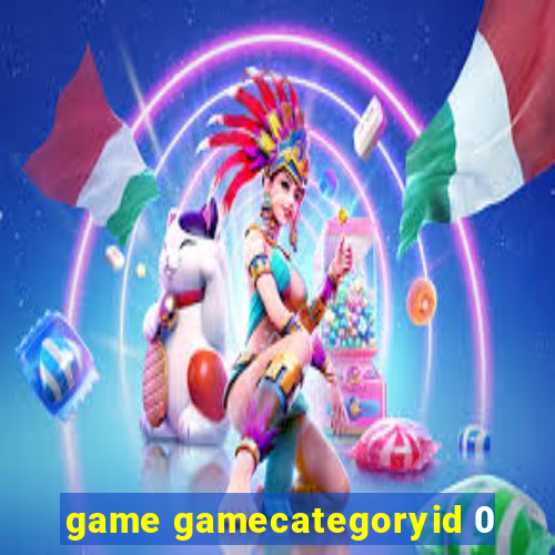 game gamecategoryid 0