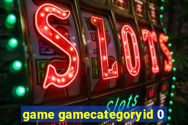 game gamecategoryid 0