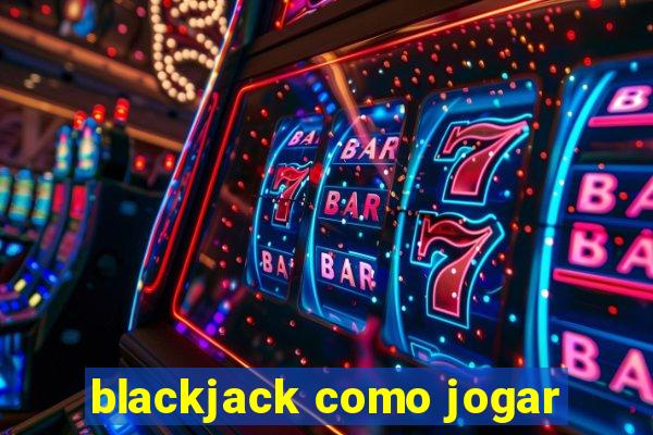 blackjack como jogar