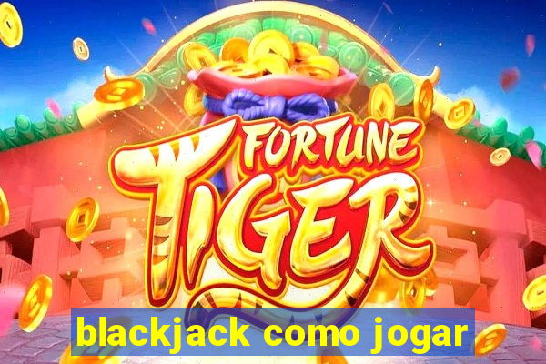 blackjack como jogar