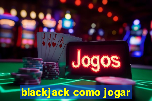 blackjack como jogar