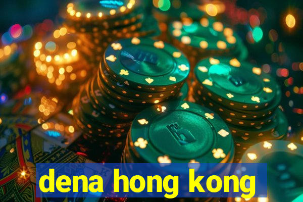 dena hong kong