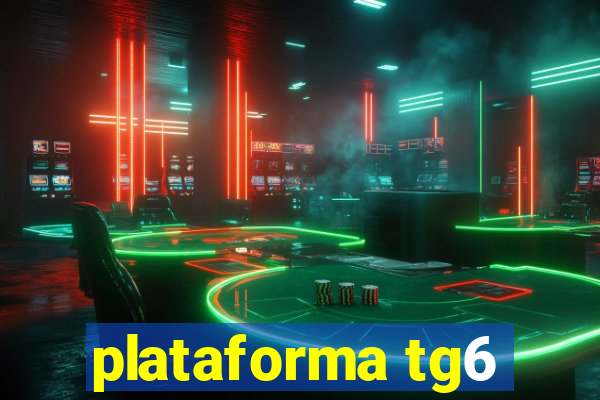 plataforma tg6