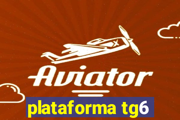 plataforma tg6