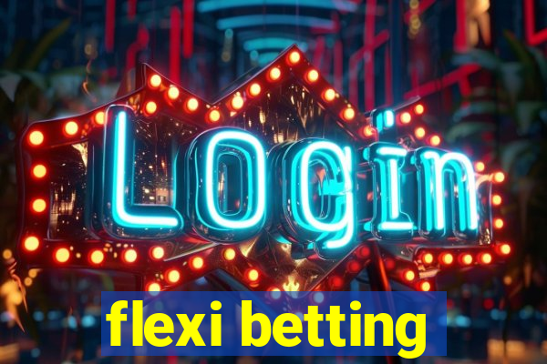 flexi betting