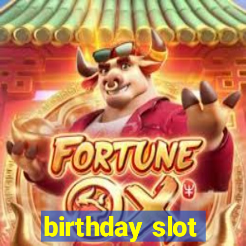 birthday slot