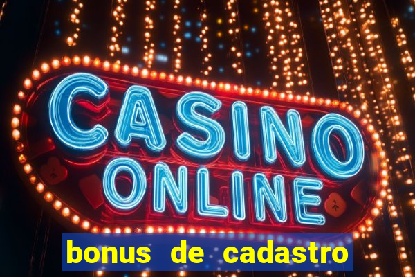 bonus de cadastro sem deposito