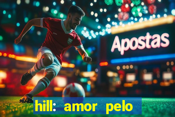 hill: amor pelo jogo online