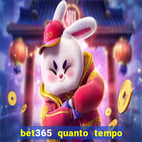 bet365 quanto tempo demora o saque