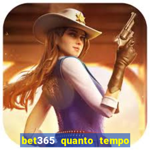 bet365 quanto tempo demora o saque