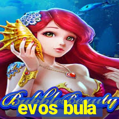 evos bula