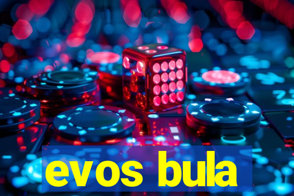 evos bula