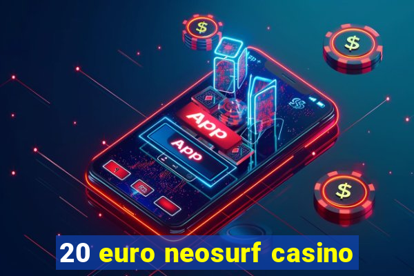 20 euro neosurf casino