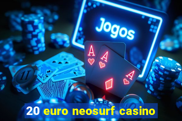 20 euro neosurf casino