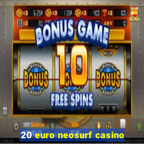 20 euro neosurf casino