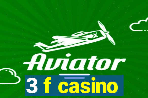 3 f casino